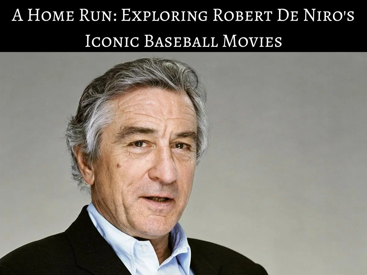 A Home Run Exploring Robert De Niro's Iconic Baseball Movies