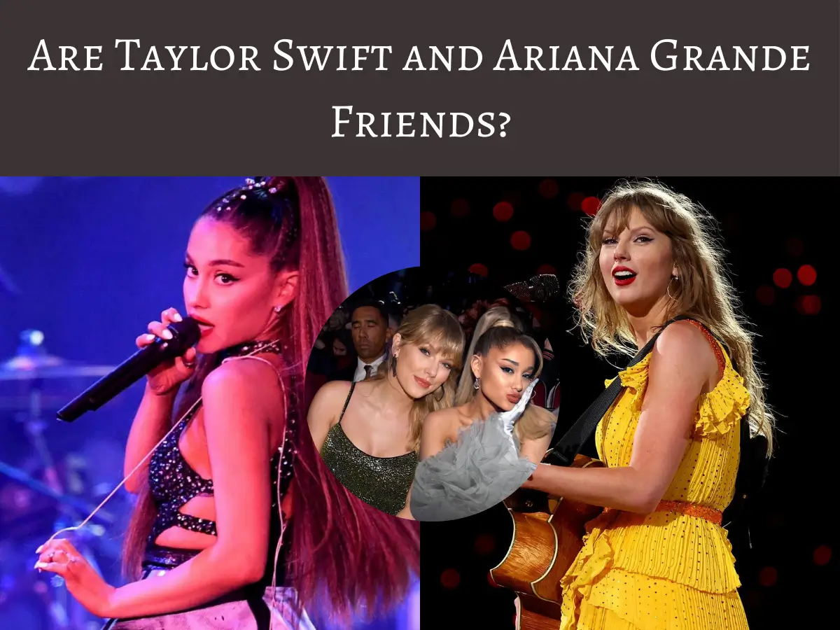 Are Taylor Swift and Ariana Grande Friends