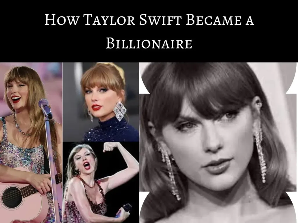 How Taylor Swift Became a Billionaire