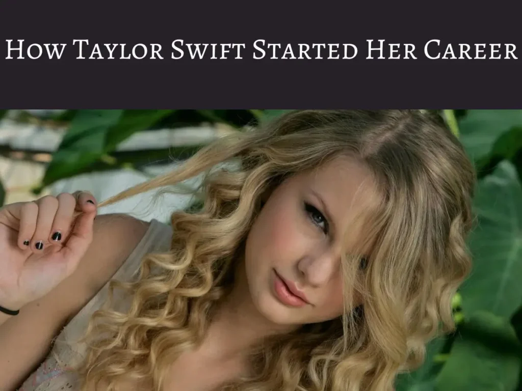 How Taylor Swift Started Her Career