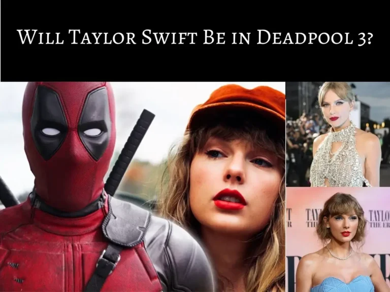 Will Taylor Swift Be in Deadpool 3