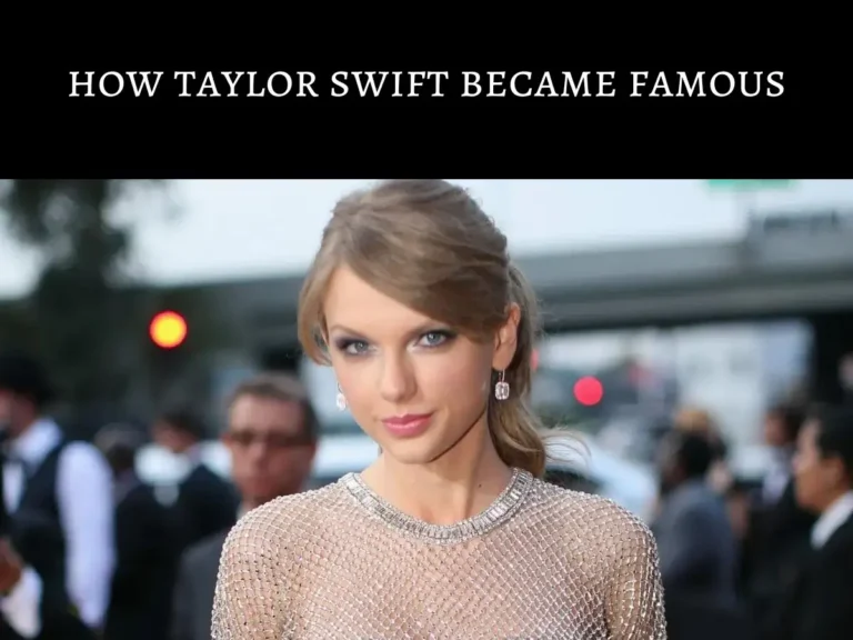 How Taylor Swift Became Famous